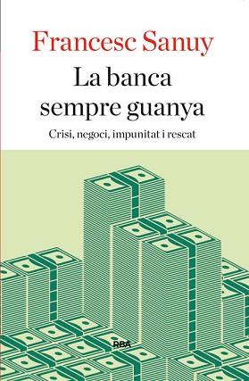 LA BANCA SEMPRE GUANYA | 9788482646923 | FRANCESC SANUY