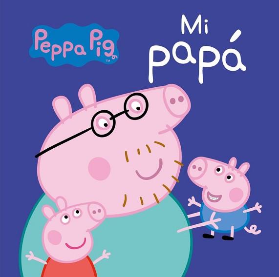 MI PAPÁ (PEPPA PIG. TODO CARTÓN) | 9788448846268 | VV. AA.