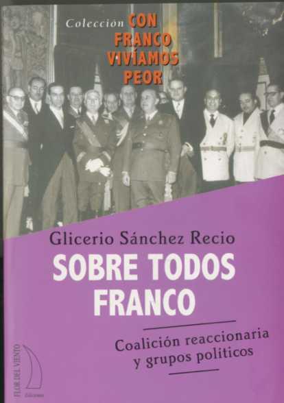 SOBRE TODOS FRANCO:COALICION REACCIONARIA Y GRUPOS POLITICOS | 9788496495296 | SANCHEZ RECIO, GLICERIO