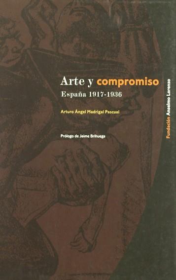 ARTE Y COMPROMISO ESPAÑA 1917-1936 | 9788486864521 | MADRIGAL PASCUAL, ARTURO ANGEL