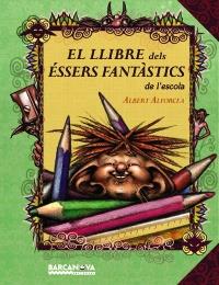 EL LLIBRE DELS ÉSSERS FANTÀSTICS DE L ' ESCOLA | 9788448927028 | ALFORCEA GRANÉS, ALBERT