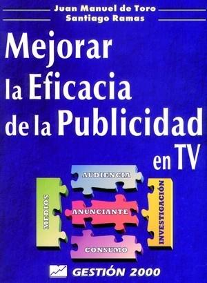 MEJORAR LA EFICACIA DE LA PUBLICIDAD EN TV | 9788480884082 | TORO, JUAN MANUEL DE