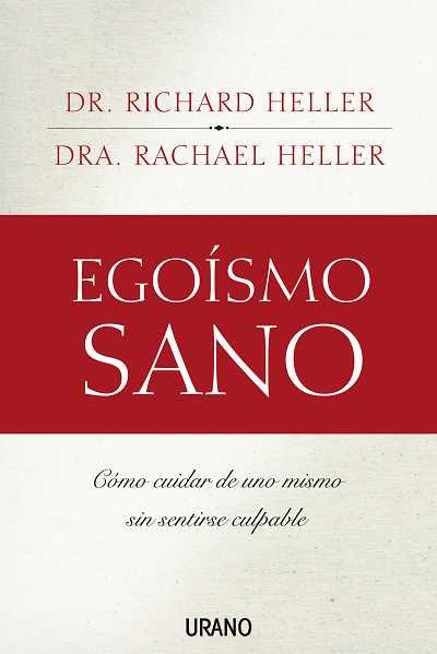 EGOISMO SANO: COMO CUIDAR DE UNO MISMO SIN SENTIRSE CULPABLE | 9788479536381 | HELLER, RICHARD (DR.) / HELLER, RACHAEL ( DRA. )