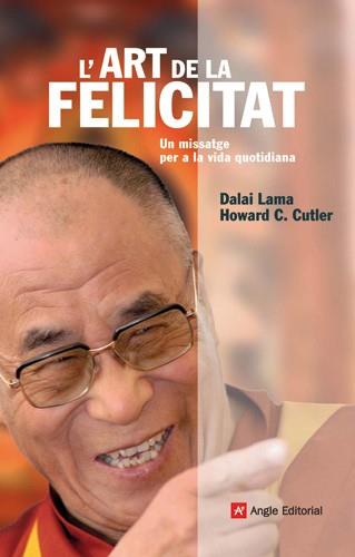 ART DE LA FELICITAT L' ( MISSATGE PER A LA VIDA QUOTIDIANA ) | 9788496521957 | DALAI, LAMA / CUTLER, HOWARD C.