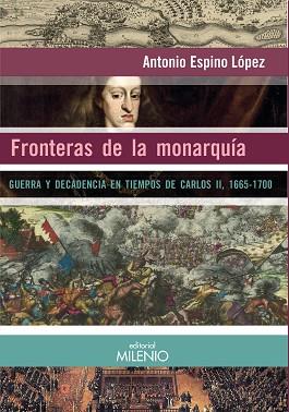 FRONTERAS DE LA MONARQUÍA | 9788497438599 | ESPINO LÓPEZ, ANTONIO