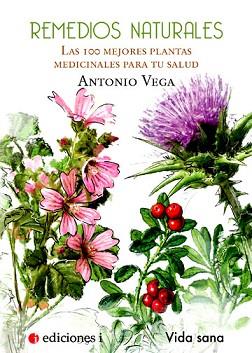 REMEDIOS NATURALES LAS 100 MEJORES PLANTAS MEDICINALES  PARA TU SALUD | 9788496851399 | VEGA, ANTONIO