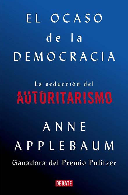 OCASO DE LA DEMOCRACIA | 9788418056581 | APPLEBAUM, ANNE