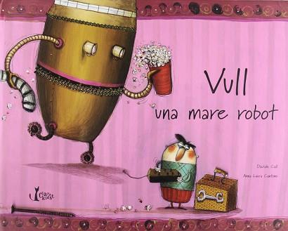 VULL UNA MARE ROBOT | 9788482979892 | CALI, DAVIDE / CANTONE, ANNA LAURA