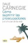 COMO SUPRIMIR LAS PREOCUPACIONES Y DISFRUTAR DE LA VIDA | 9788493664947 | CARNEGIE, DALE