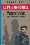 PAIS IMPOSIBLE, EL YUGOSLAVIA. VIAJE AL BORDE DEL | 9788492071333 | HALL, BRIAN