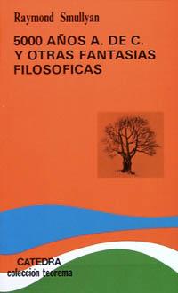 5000 AÑOS A. DE C. Y OTRAS FANTASIAS FILOSOFICAS | 9788437608730 | SMULLYAN, RAYMOND