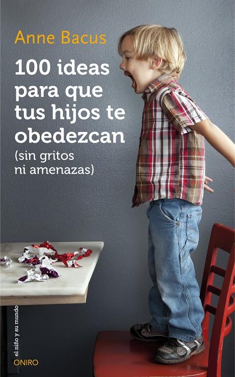 100 IDEAS PARA QUE TUS HIJOS TE OBEDEZCAN (SIN GRITOS NI AMENAZAS) | 9788497547543 | ANNE BACUS