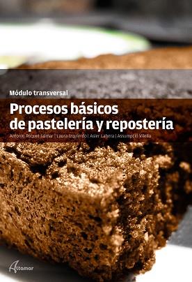 PROCESOS BÁSICOS DE PASTELERÍA Y REPOSTERÍA | 9788416415274 | A. ROQUET-JALMAR / L.IZQUIERDO / A. LAHERA / A. VILELLA