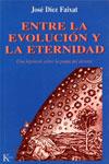 ENTRE LA EVOLUCION Y LA ETERNIDAD | 9788472453340 | DIEZ FAIXAT, JOSE