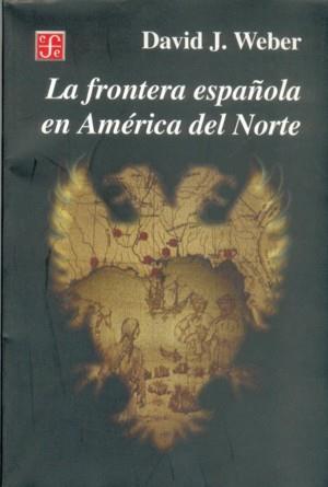 FRONTERA ESPAÑOLA EN AMERICA DEL NORTE, LA | 9789681661069 | WEBER, DAVID J.