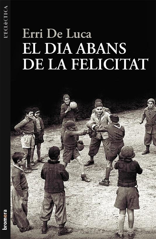 EL DIA ABANS DE LA FELICITAT | 9788498249040 | ERRI DE LUCA