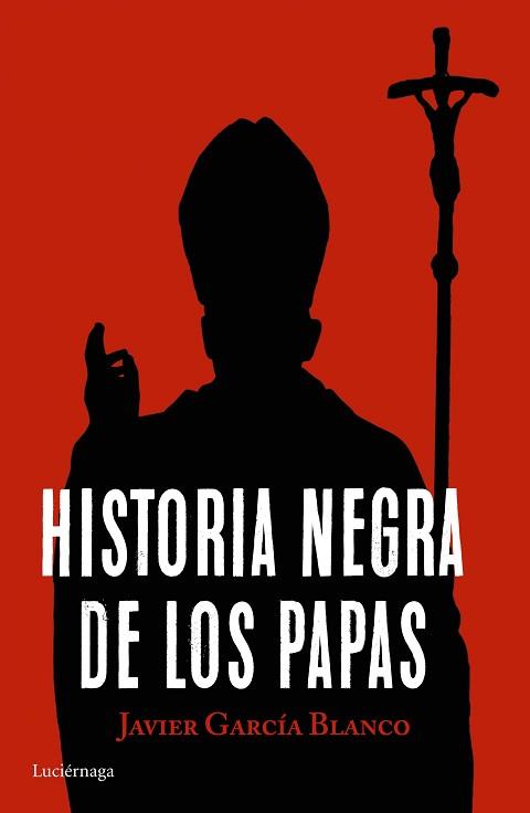 HISTORIA NEGRA DE LOS PAPAS | 9788416694617 | GARCÍA BLANCO, JAVIER