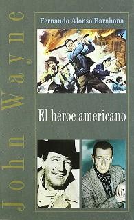 JOHN WAYNE EL HEROE AMERICANO | 9788489893948 | ALONSO BARAHONA, FERNANDO