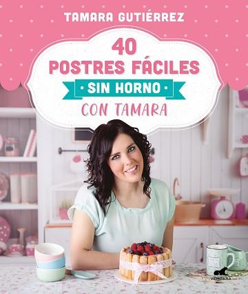 40 POSTRES FÁCILES SIN HORNO CON TAMARA | 9788418045202 | GUTIÉRREZ, TAMARA