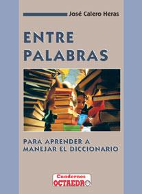 ENTRE PALABRAS APRENDER A MANEJAR EL DICCIONARIO | 9788480630153 | CALERO HERAS, JOSE