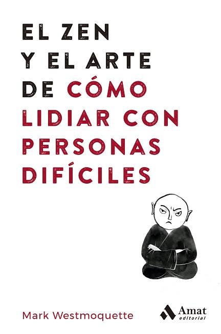 ZEN Y EL ARTE DE CÓMO LIDIAR CON PERSONAS DIFÍCILES | 9788497355575 | WESTMOQUETTE, MARK