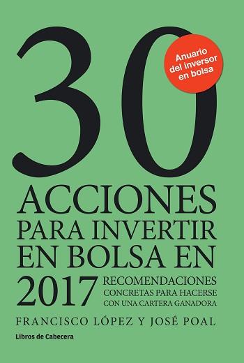 30 ACCIONES PARA INVERTIR EN BOLSA EN 2017 | 9788494606205 | LÓPEZ MARTÍNEZ, FRANCISCO / POAL MARCET, JOSÉ