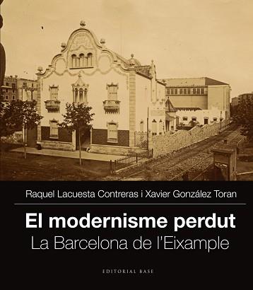 EL MODERNISME PERDUT. LA BARCELONA DE L'EIXAMPLE. VOL. II | 9788416166251 | LACUESTA CONTRERAS, RAQUEL / GONZÀLEZ TORAN, XAVIER