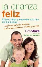 CRIANZA FELIZ LA ( COMO CUIDAR Y ENTENDER A TU HIJO ... ) | 9788497348164 | JOVE, ROSA