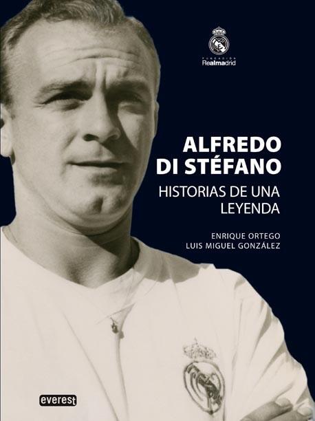 ALFREDO DI STEFANO HISTORIAS DE UNA LEYENDA | 9788444102771 | ORTEGO, ENRIQUE / GONZALEZ, LUIS MIGUEL