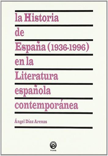 HISTORIA DE ESPAÑA (1936-1996) EN LA LITERATURA ESPAÑOLA | 9788482189932 | DIAZ ARENAS, ANGEL