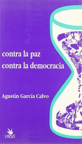 CONTRA LA PAZ, CONTRA LA DEMOCRACIA | 9788488455017 | GARCIA CALVO, AGUSTIN