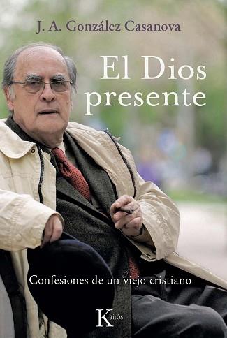 DIOS PRESENTE EL ( CONFESIONES DE UN VIEJO CRISTIANO ) | 9788472457096 | GONZALEZ CASANOVA, J.A