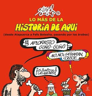 LO MÁS DE LA HISTORIA DE AQUÍ (I): DE ATAPUERCA A FEFE BOTESHA, PASANDO POR LOS | 9788467043938 | FORGES