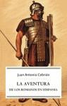 AVENTURA DE LOS ROMANOS EN HISPANIA LA | 9788497343558 | CEBRIAN, JUAN ANTONIO