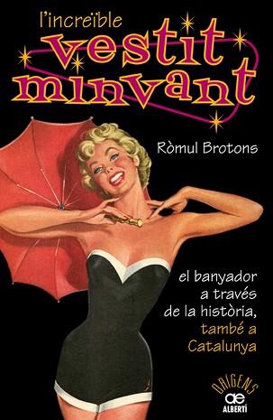 L'INCREÏBLE VESTIT MINVANT. EL BANYADOR A TRAVÉS DE LA HISTÒRIA, TAMBÉ A CATALUN | 9788472460904 | BROTONS, RÒMUL