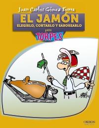 EL JAMÓN. ELEGIRLO, CORTARLO Y SABOREARLO | 9788441530126 | GÓMEZ SIERRA, JUAN CARLOS