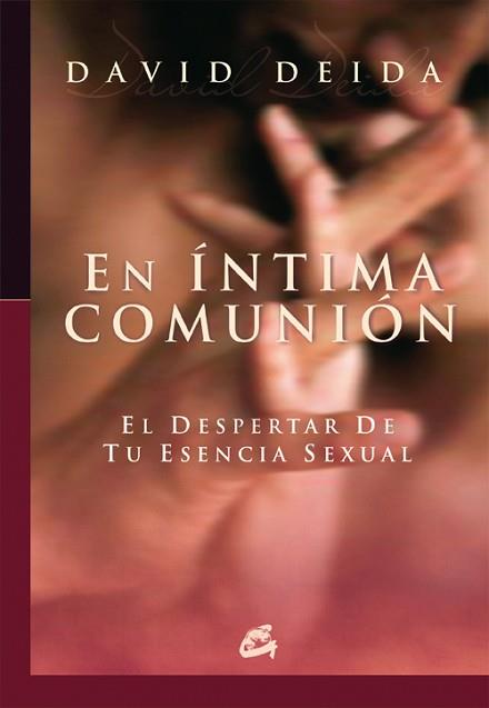 INTIMA COMUNION EN ( DESPERTAR DE TU ESENCIA SEXUAL ) | 9788484451655 | DEIDA, DAVID