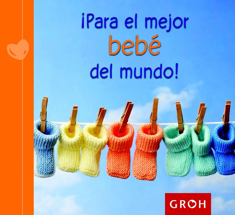 ¡PARA EL MEJOR BEBÉ DEL MUNDO! | 9788490680186 | GROH