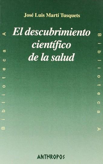 DESCUBRIMIENTO CIENTIFICO DE LA SALUD, EL | 9788476585580 | MARTI TUSQUETS, JOSE LUIS