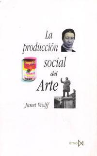 PRODUCCION SOCIAL DEL ARTE, LA | 9788470903465 | WOLFF, JANET