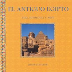 ANTIGUO EGIPTO, EL (VIDA MITOLOGIA Y ARTE) | 9788489960725 | FLETCHER, JOANN