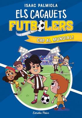 CACAUETS FUTBOLERS 4. CAP AL MUNDIAL! | 9788413893068 | PALMIOLA, ISAAC