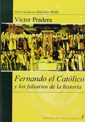 FERNANDO EL CATOLICO Y LOS FALSARIOS DE LA HISTORIA | 9788495042798 | PRADERA, VICTOR