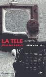 TELE QUE ME PARIO, LA (BUTXACA) | 9788497932189 | COLUBI, PEPE