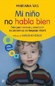 MI NIÑO NO HABLA BIEN : GUÍA PARA CONOCER Y SOLUCIONAR LOS PROBLEMAS DEL LENGUAJE INFANTIL | 9788497348034 | VAS ANTÚNEZ, MARIANA