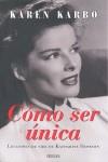 COMO SER UNICA: LECCIONES DE VIDA DE KATHERINE HEPBURN | 9788466638241 | KARBO, KAREN