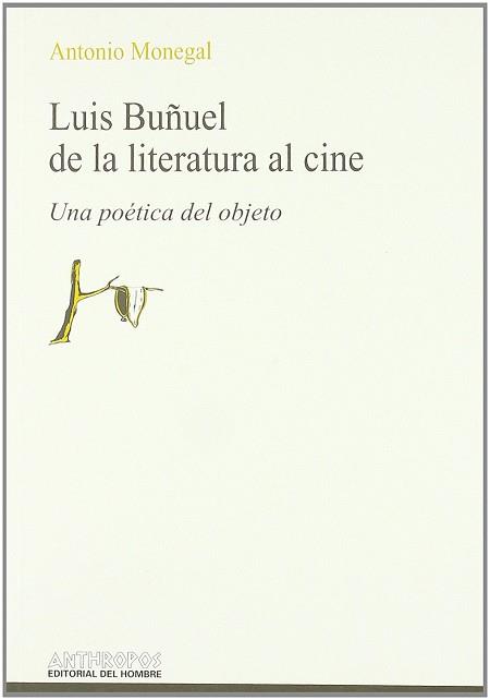 LUIS BUÑUEL DE LA LITERATURA AL CINE | 9788476584101 | MONEGAL BRANCOS, ANTONIO