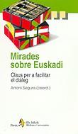 MIRADES SOBRE EUSKADI CLAUS PER A FACILITAR EL DIALEG | 9788473068987 | SEGURA, ANTONI (COOR.)