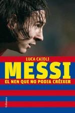 MESSI ( EL NEN QUE NO PODIA CREIXER ) | 9788466409193 | CAIOLI, LUCA