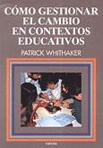 COMO GESTIONAR EL CAMBIO EN CONTEXTOS EDUCATIVOS | 9788427711907 | WHITHAKER, PATRICK